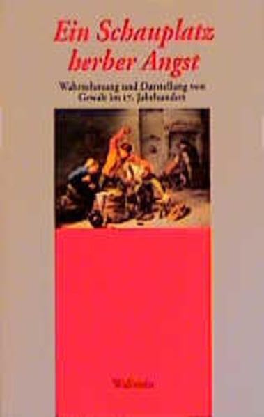 Ein Schauplatz herber Angst: Wahrnehmung und Darstellung von Gewalt im 17. Jahrhundert Contemporary literature