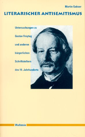 Literarischer Antisemitismus. Untersuchungen zu Gustav Freytag und anderen bürgerlichen Schriftstellern des 19. Jahrhunderts Contemporary literature