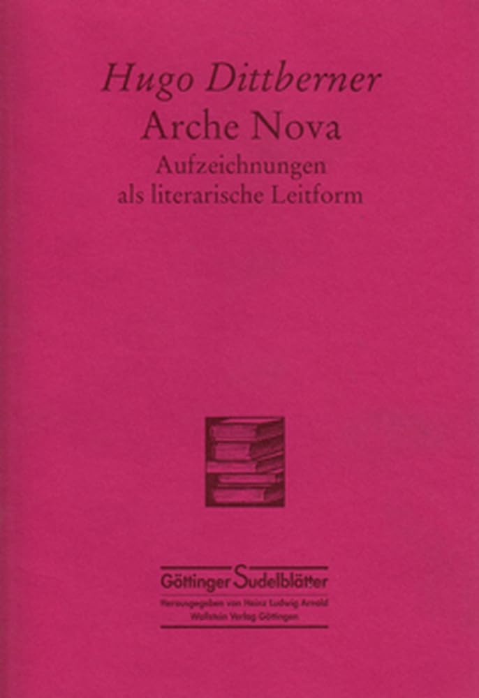 Arche nova: Aufzeichnungen als literarische Leitform (Göttinger Sudelblätter) Contemporary literature