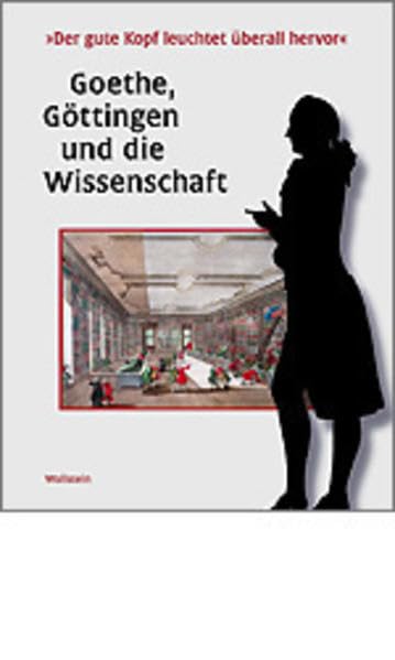 »Der gute Kopf leuchtet überall hervor«. Goethe, Göttingen und die Wissenschaft. Katalog zur Ausstellung 6. Juni bis 29. August 1999 in der Paulinerkirche Contemporary literature Books