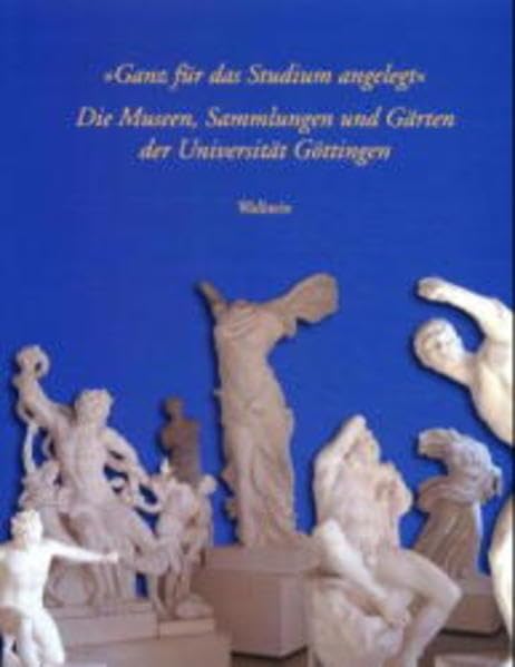 »Ganz für das Studium angelegt«: Die Museen, Sammlungen und Gärten der Universität Göttingen Business & Technology