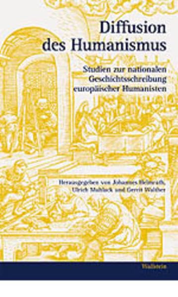 Diffusion des Humanismus. Studien zur nationalen Geschichtsschreibung europäischer Humanisten Politics & History