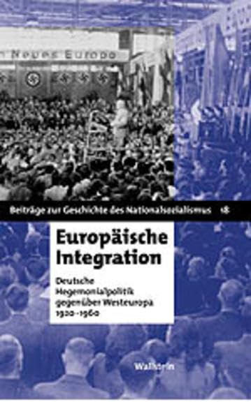 Europäische Integration: Deutsche Hegemonialpolitik gegenüber Westeuropa 1920-1960 (Beiträge zur Geschichte des Nationalsozialismus) Business, Finance & Career