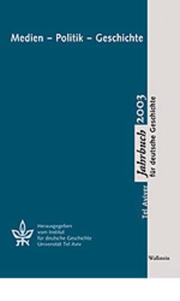 Medien - Politik - Geschichte: Z. Tl. in engl. Sprache (Tel Aviver Jahrbuch für deutsche Geschichte) Media & Communication