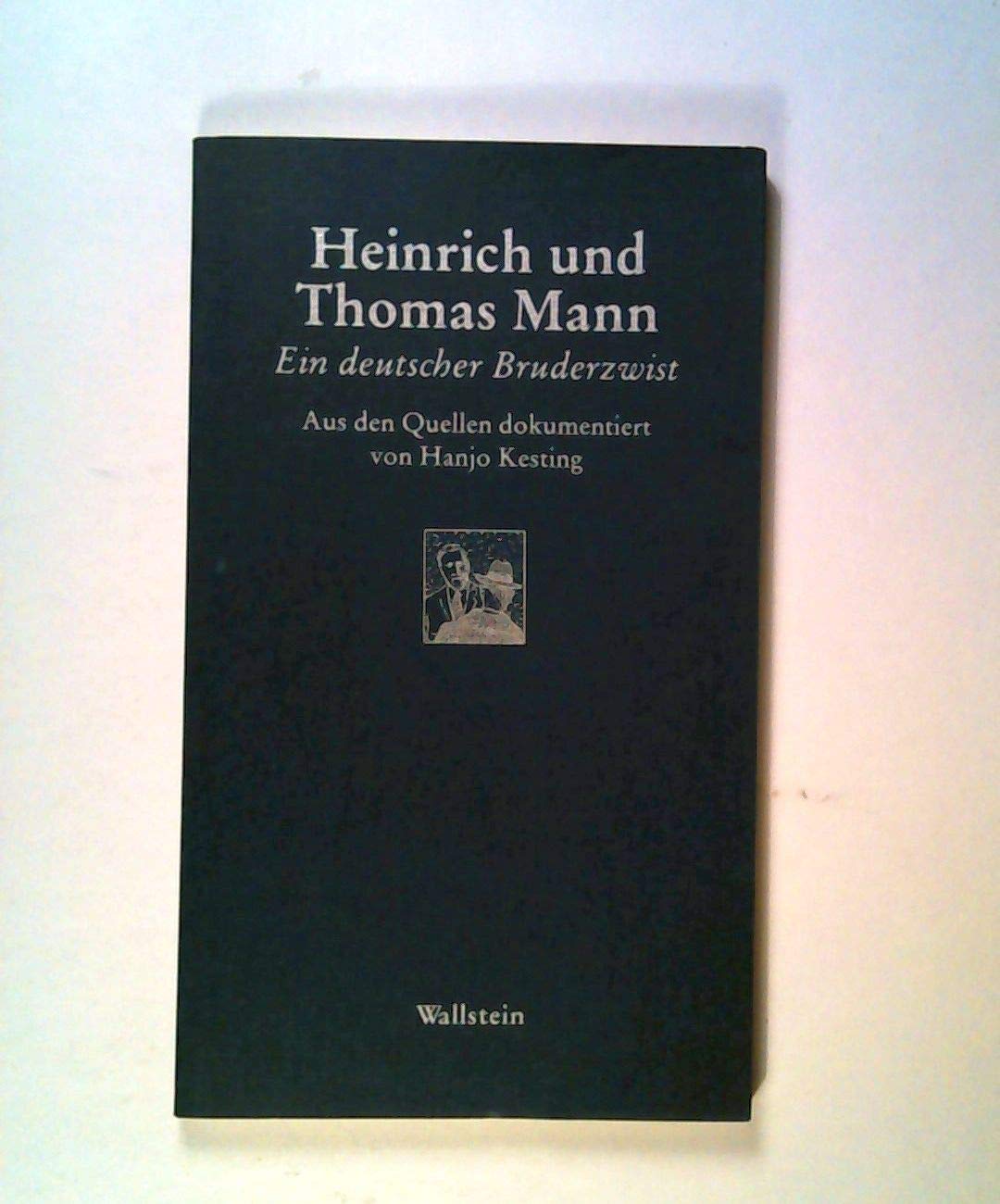 Heinrich und Thomas Mann. Ein deutscher Bruderzwist. Aus den Quellen dokumentiert von Hanjo Kesting. Contemporary literature