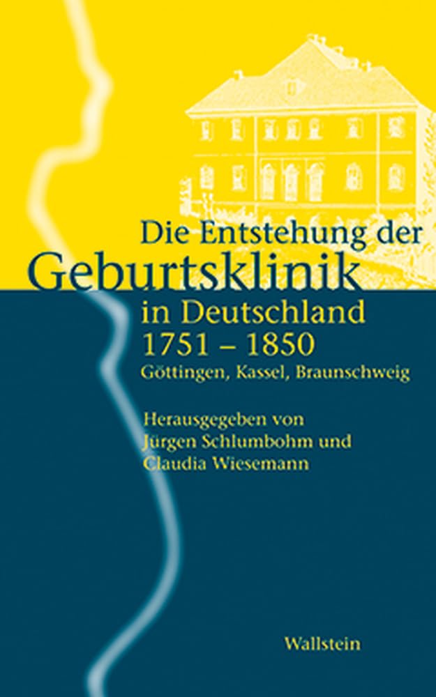 Die Entstehung der Geburtsklinik in Deutschland 1751-1850: Göttingen, Kassel, Braunschweig Medicine