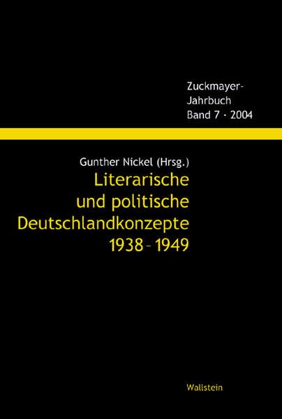 Literarische und politische Deutschlandkonzepte 1938-1949: Beiträge zu einer Tagung des Deutschen Literaturarchivs Marbach und der Evangelischen ... (Zuckmayer-Jahrbuch) Essays & Short Stories
