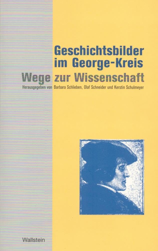 Geschichtsbilder im George-Kreis: Wege zur Wissenschaft Essays & Short Stories