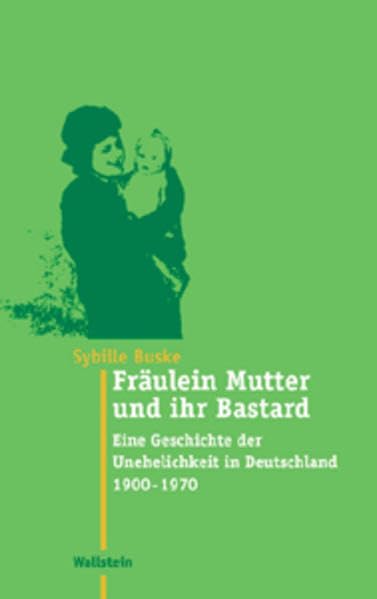 Fräulein Mutter und ihr Bastard: Eine Geschichte der Unehelichkeit in Deutschland 1900 - 1970 (Moderne Zeit: Neue Forschungen zur Gesellschafts- und Kulturgeschichte des 19. und 20. Jahrhunderts) Manga