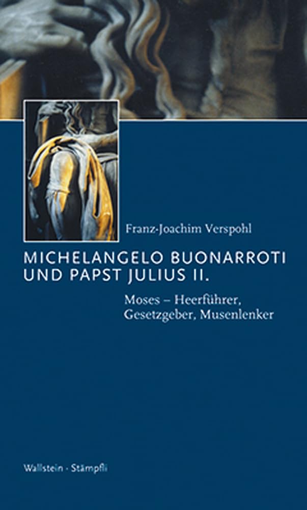Michelangelo Buonarroti und Papst Julius II.: Moses - Heerführer, Gesetzgeber, Musenlenker (Kleine politische Schriften) Books