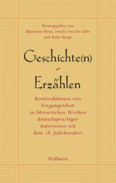 Geschichte(n) - Erzählen. Konstruktionen von Vergangenheit in literarischen Werken deutschsprachiger Autorinnen seit dem 18. Jahrhundert Essays & Short Stories
