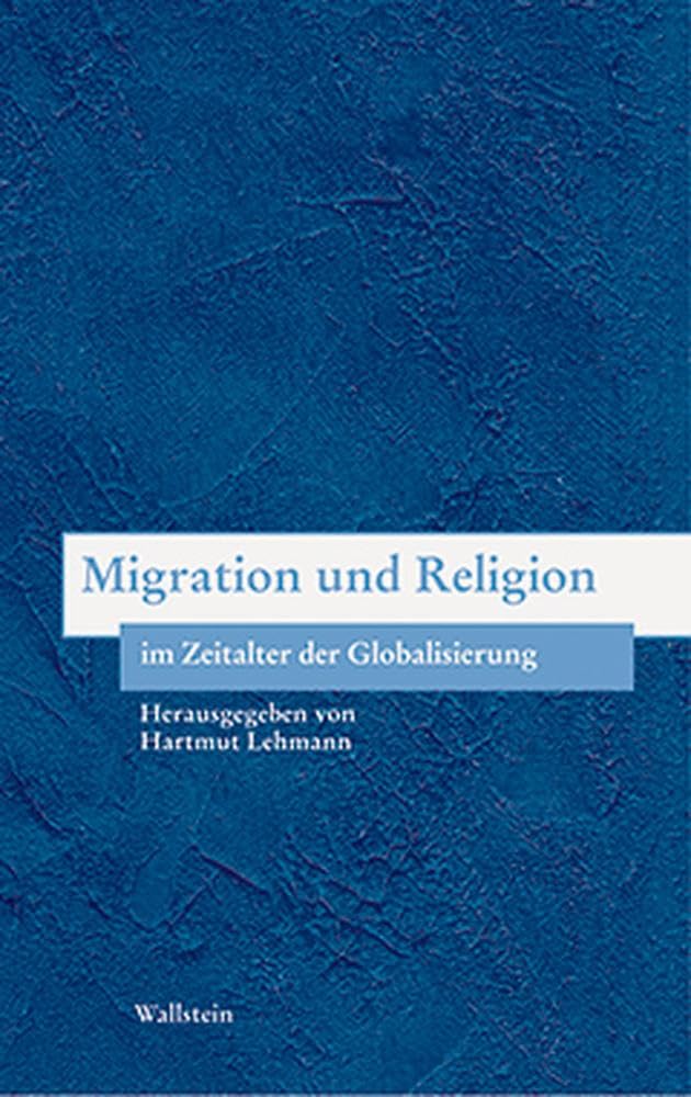 Migration und Religion im Zeitalter der Globalisierung (Bausteine zu einer europäischen Religionsgeschichte im Zeitalter der Säkularisierung) Business, Finance & Career