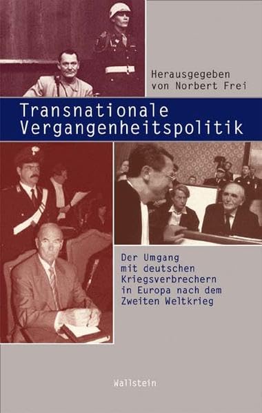 Transnationale Vergangenheitspolitik: Der Umgang mit deutschen Kriegsverbrechern in Europa nach dem Zweiten Weltkrieg (Beiträge zur Geschichte des 20. Jahrhunderts) German history