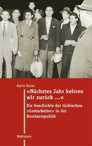 »Nächstes Jahr kehren wir zurück...«: Die Geschichte der türkischen »Gastarbeiter« in der Bundesrepublik (Moderne Zeit: Neue Forschungen zur ... des 19. und 20. Jahrhunderts) Politics & History