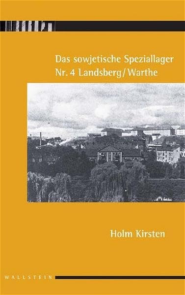 Das sowjetische Speziallager Nr. 4 Landsberg/Warthe: Hrsg. v. d. Stiftung Gedenkstätten Buchenwald u. Mittelbau-Dora Politics & History