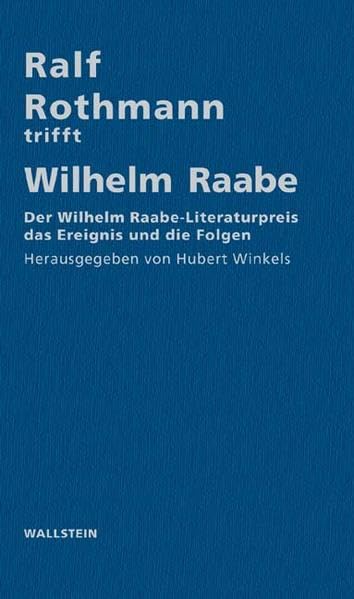 Ralf Rothmann trifft Wilhelm Raabe: Der Wilhelm Raabe-Literaturpreis - das Ereignis und die Folgen Contemporary literature