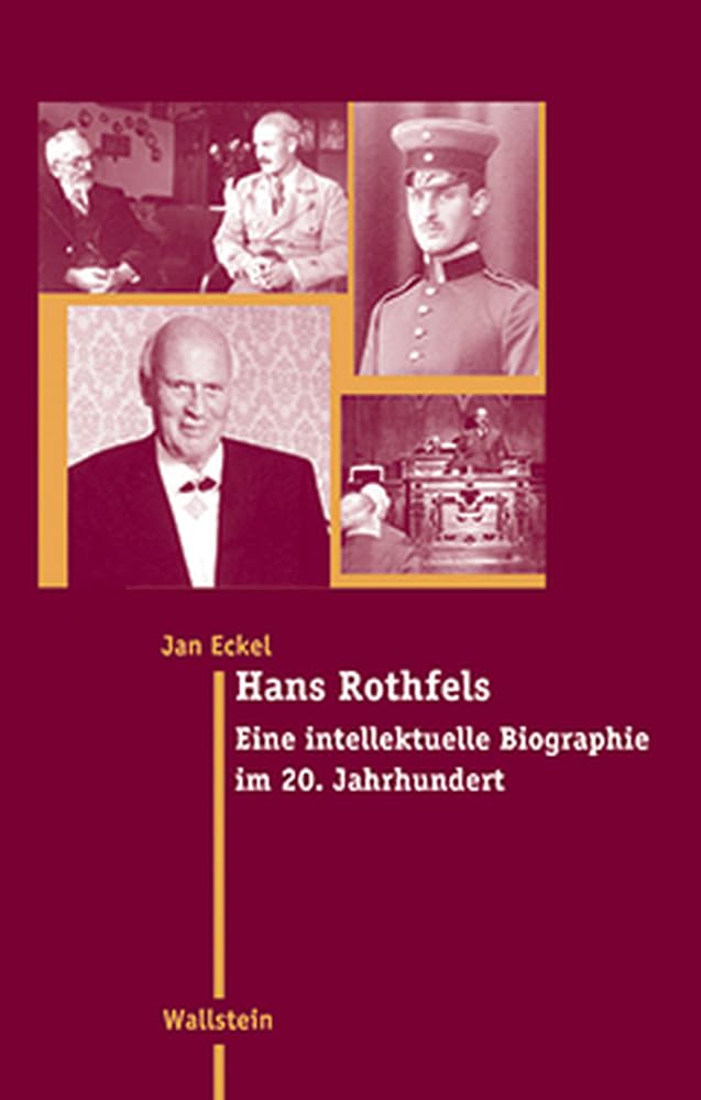 Hans Rothfels. Eine intellektuelle Biographie im 20. Jahrhundert (Moderne Zeit: Neue Forschungen zur Gesellschafts- und Kulturgeschichte des 19. und 20. Jahrhunderts) Pop culture Books