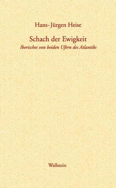 Schach der Ewigkeit: Iberisches von beiden Ufern des Atlantiks Essays & Short Stories