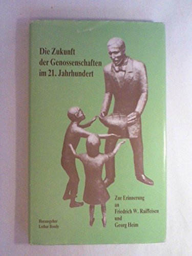 Die Zukunft der Genossenschaften im 21. Jahrhundert: Zur Erinnerung an Friedrich W. Raiffeisen und Georg Heim Books