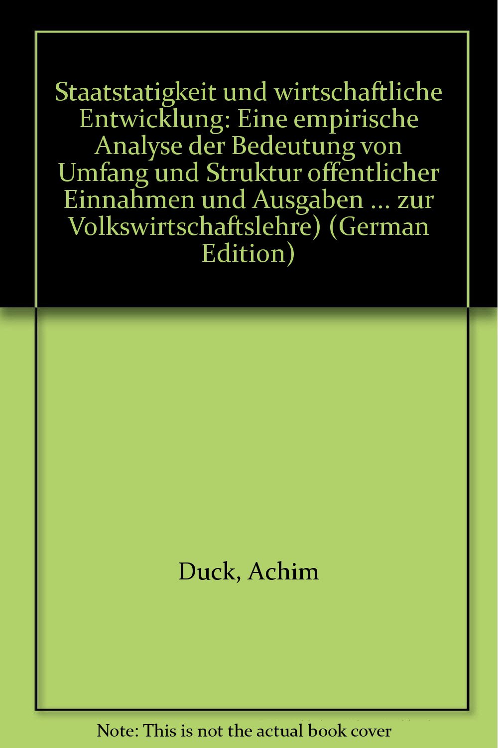 Staatstätigkeit und wirtschaftliche Entwicklung. Eine empirische Analyse der Bedeutung von Umfang und Struktur öffentlicher Einnahmen und Ausgaben im Wachstumsprozess der Entwicklungsländer Books