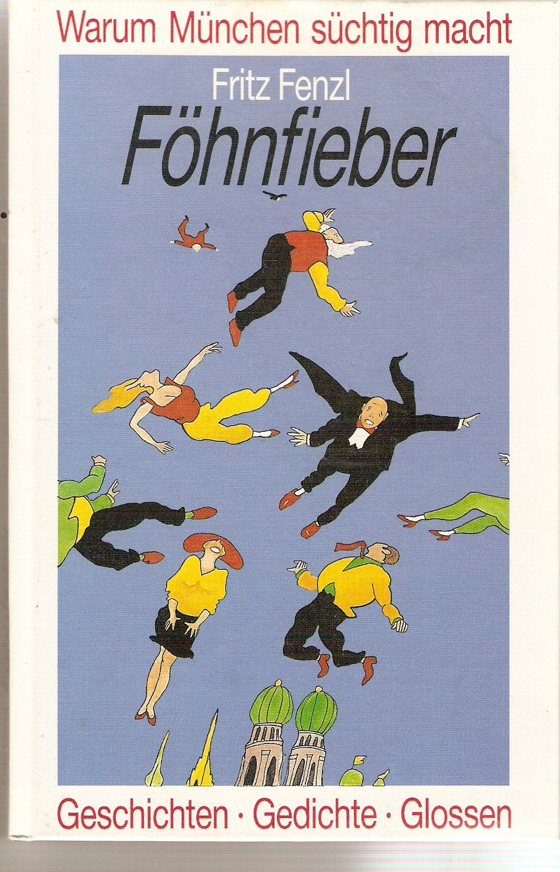 Föhnfieber: Warum München süchtig macht. Geschichten Gedichte Glossen Books