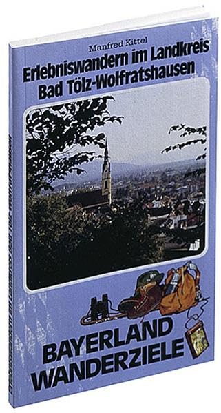 Erlebniswandern im Landkreis Bad Tölz /Wolfratshausen (Bayerland-Wanderziele) Books