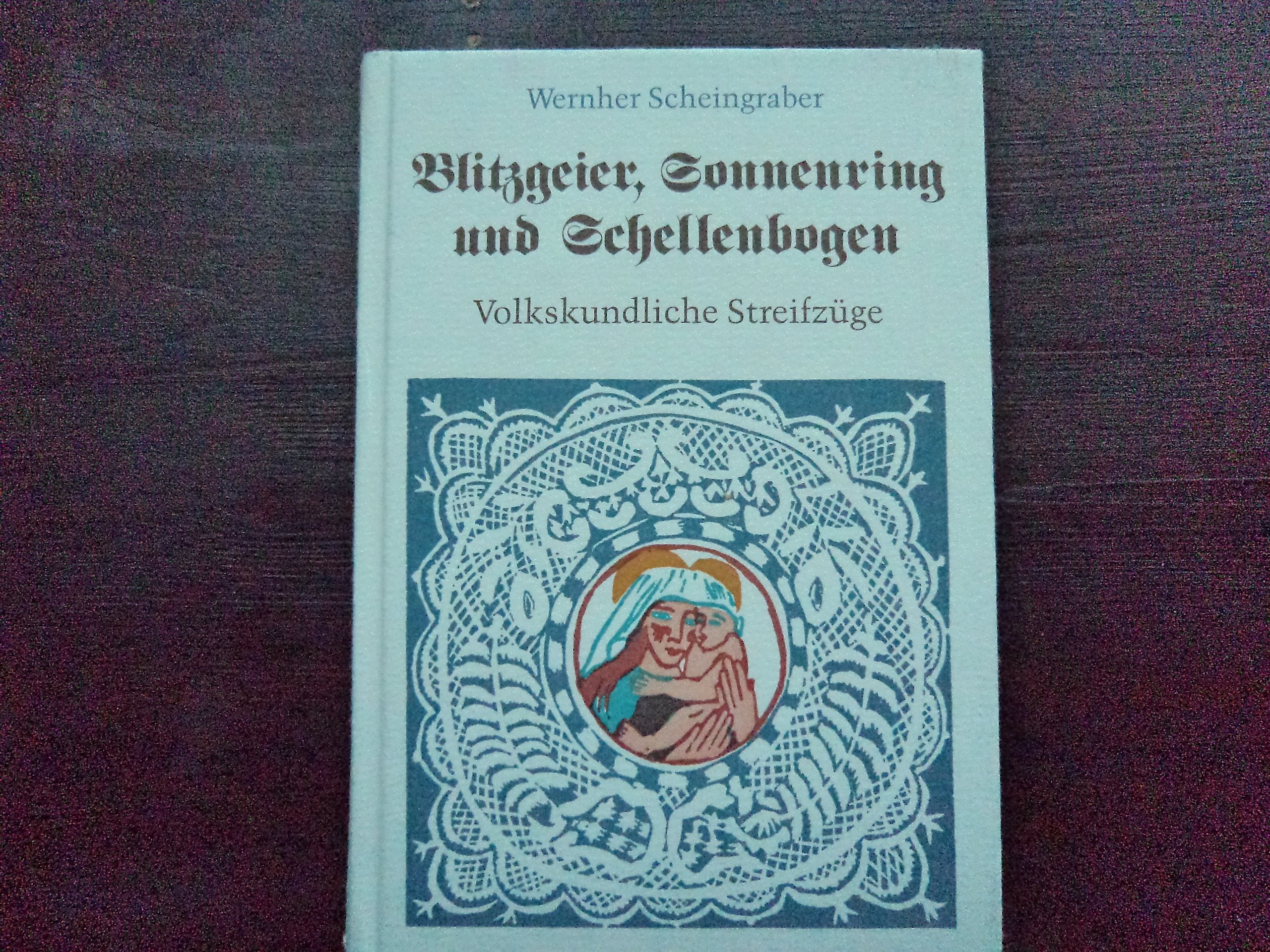 Blitzgeier, Sonnenring, Schellenbogen: Volkskundliche Streifzüge - Scheingraber, Wernher book