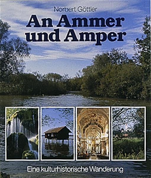 An Ammer und Amper: Eine kulturhistorische Wanderung Leisure, Home & Garden