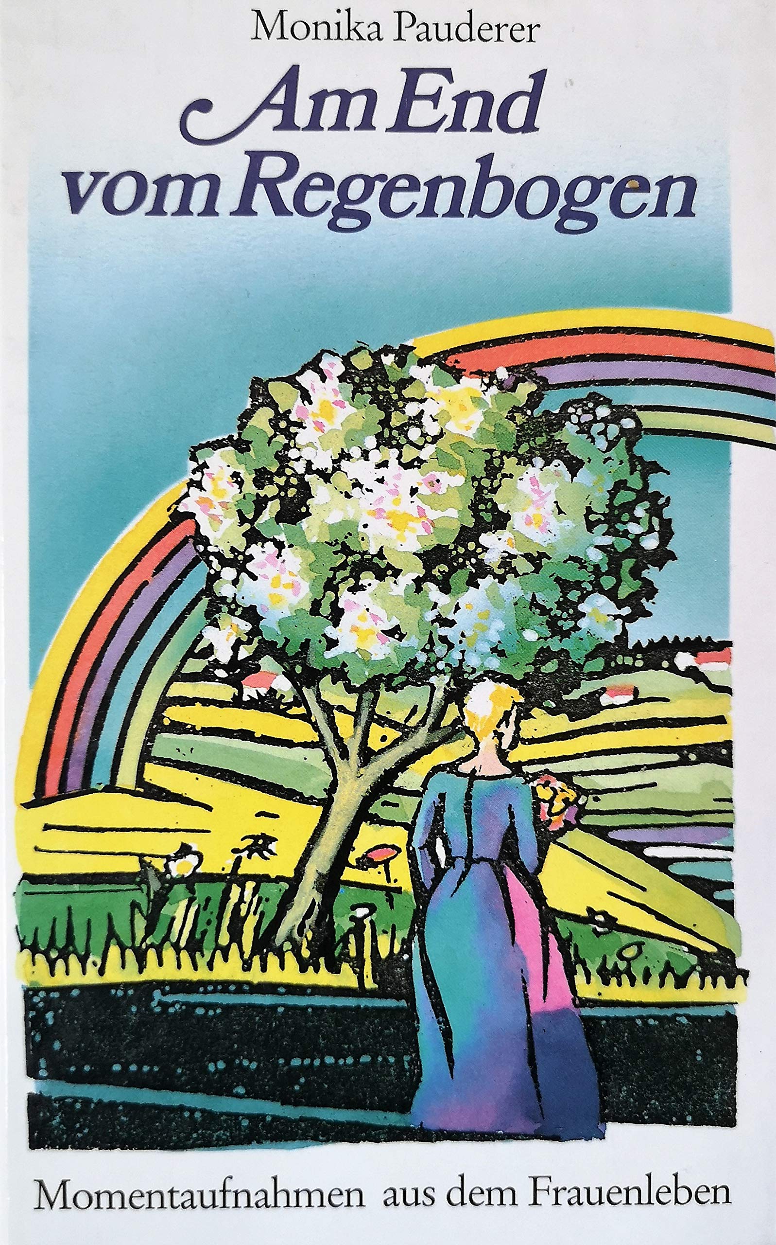 Am End vom Regenbogen: Momentaufnahmen aus dem Frauenleben Books
