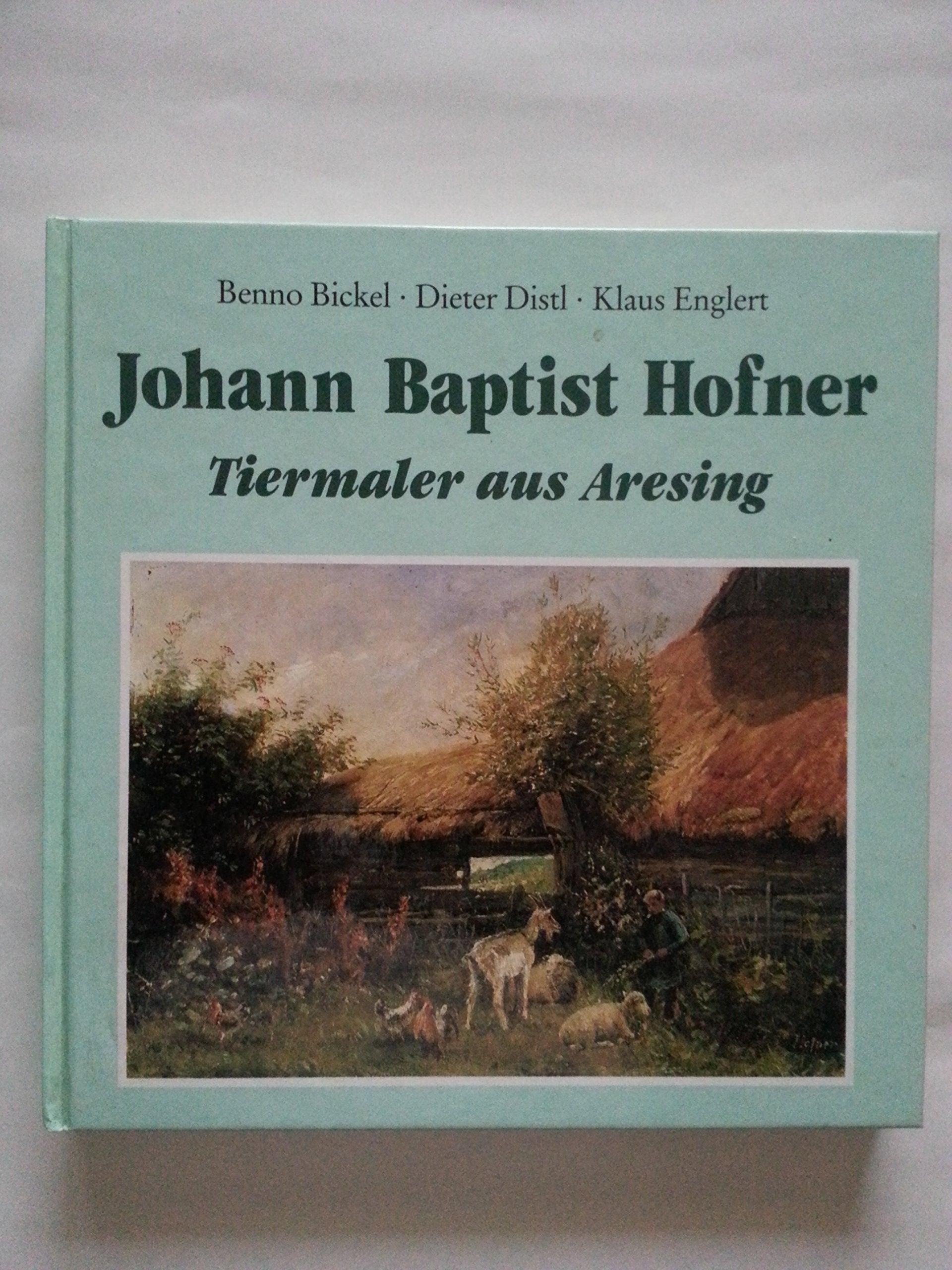 Johann Baptist Hofner: Tiermaler aus Aresing (Schrobenhausener Kunstreihe) Books
