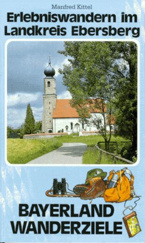 Erlebniswandern im Landkreis Ebersberg (Bayerland-Wanderziele) Travel
