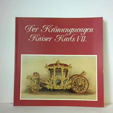 Der Krönungswagen Kaiser Karls VII. Wahl und Krönung in Frankfurt am Main 1742 Books