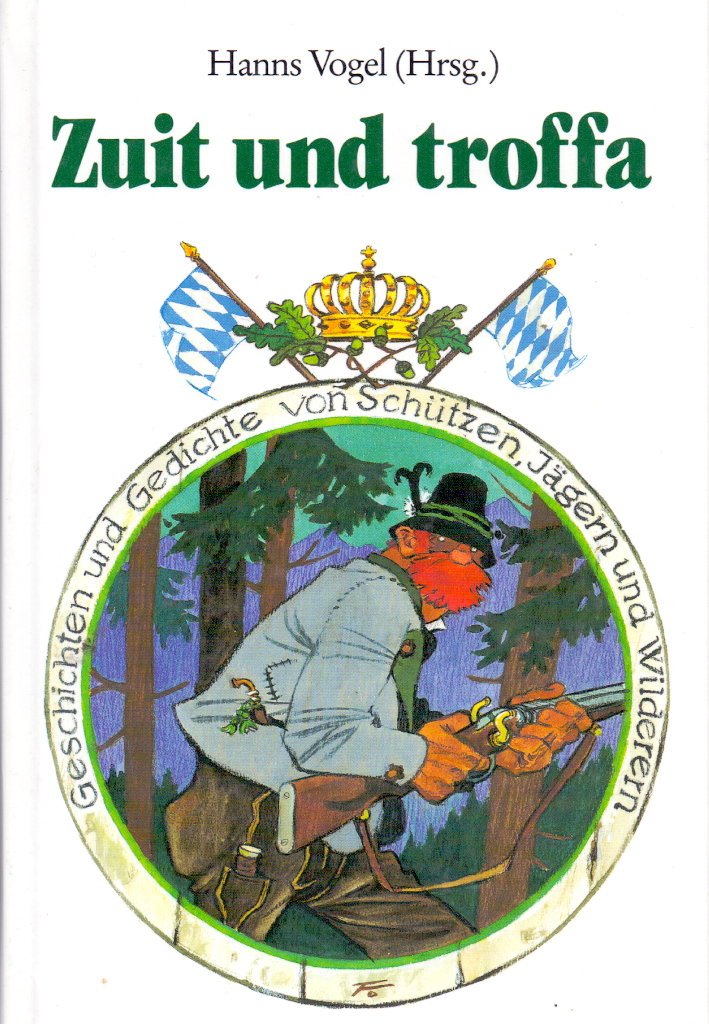 Zuit und troffa: Von Schützen, Jagern und Wildschützen. Geschichten und Gedichte Books