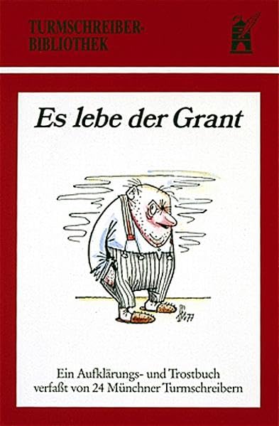 Es lebe der Grant: Ein Aufklärungs- und Trostbuch verfasst von 24 Turmschreibern (Turmschreiber-Bibliothek) Lifestyle