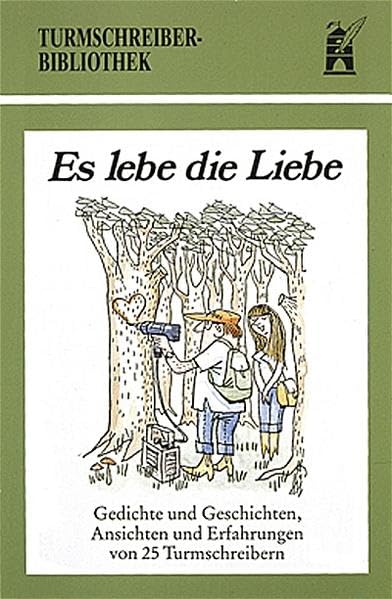 Es lebe die Liebe: Gedichte und Geschichten, Ansichten und Erfahrungen von 25 Turmschreibern (Turmschreiber-Bibliothek) Contemporary literature Books