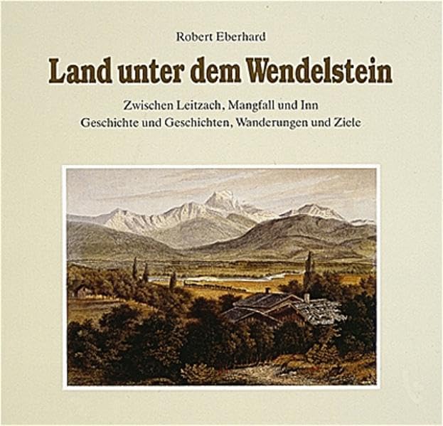 Land unter dem Wendelstein: Zwischen Leitzach, Mangfall und Inn. Wanderungen und Ziele, Geschichte und Geschichten Leisure, Home & Garden
