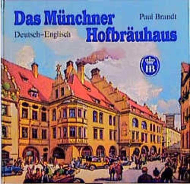 Das Münchner Hofbräuhaus: Das berühmteste Wirtshaus der Welt Travel