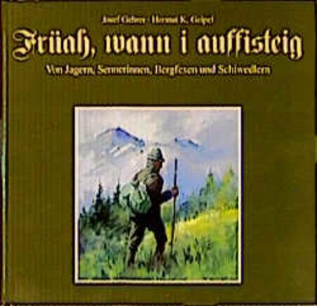 Früah, wann i aufisteig: Von Jagern, Sennerinnen, Bergfexen und Schifahrern book