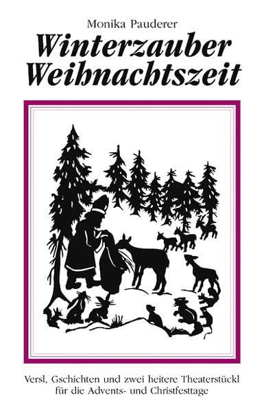 Winterzauber, Weihnachtszeit: Versl, Gschichten und zwei heitere Theaterstückl für die Advents- und Christfesttage book