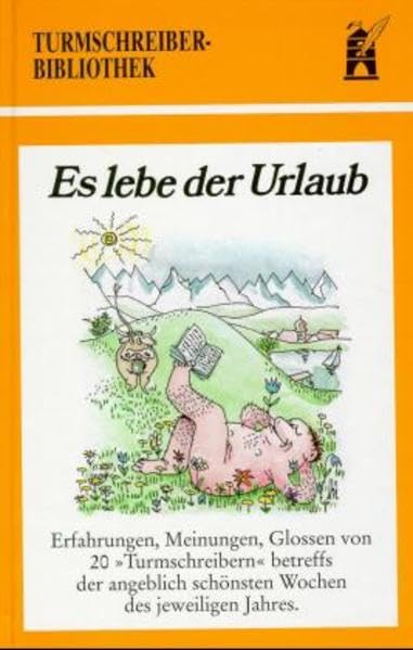 Es lebe der Urlaub: Erfahrungen, Meinungen, Glossen von 20 "Turmschreibern" betreffs der angeblich schönsten Wochen des jeweiligen Jahres (Turmschreiber-Bibliothek) Contemporary literature Books