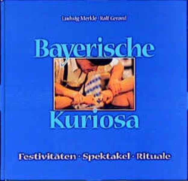 Bayerische Kuriosa: Festivitäten - Spektakel - Rituale Books