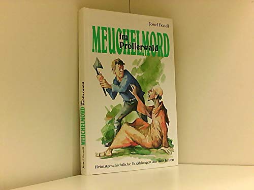 Meuchelmord im Pröllerwald: Heimatgeschichtliche Erzählungen aus 800 Jahren Historical Fiction