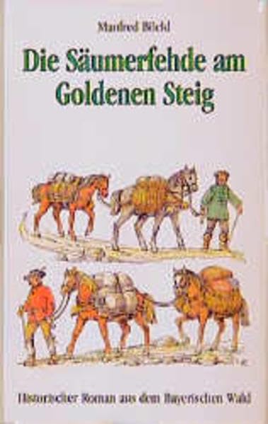 Die Säumerfehde am Goldenen Steig: Ein historischer Roman aus dem Bayerischen Wald Historical Fiction