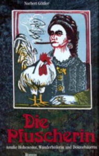 Die Pfuscherin - Amalie Hohenester, Wunderheilerin und Doktorbäuerin Historical Fiction