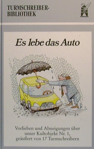 Es lebe das Auto: Vorlieben und Abneigungen über unser Kultobjekt Nr. 1, geäußert von 17 Turmschreibern (Turmschreiber-Bibliothek) Contemporary literature