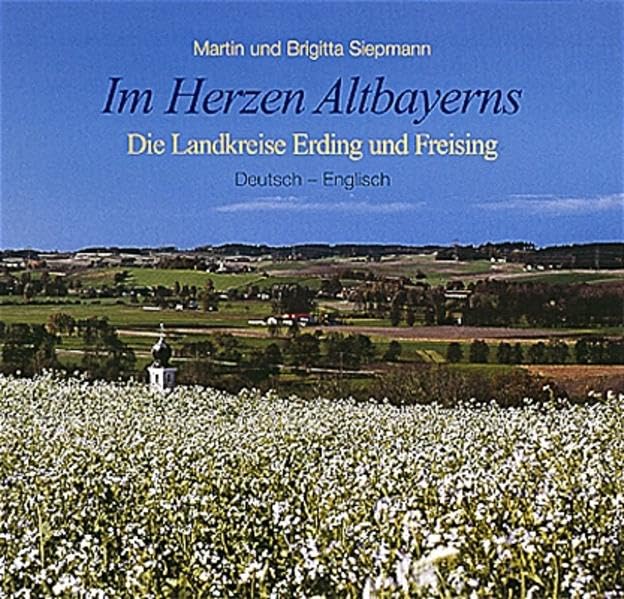 Im Herzen Altbayerns. Die Landkreise Erding und Freising. Deutsch - Englisch Leisure, Home & Garden