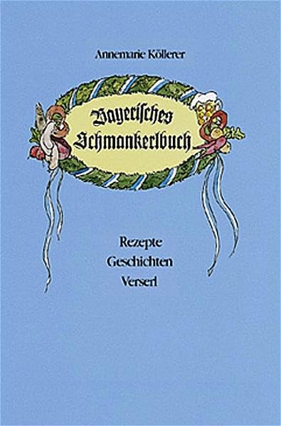 Bayerisches Schmankerlbuch: Rezepte - Geschichten - Verserl Contemporary literature