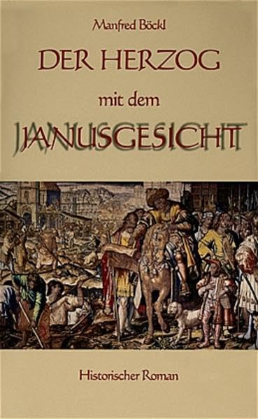 Der Herzog mit dem Janusgesicht.: Historischer Roman Historical Fiction
