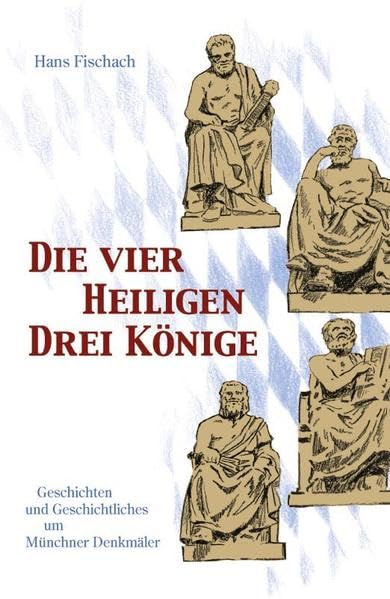 Die vier Heiligen Drei Könige: Geschichten und Geschichtliches um Münchner Denkmäler Contemporary literature