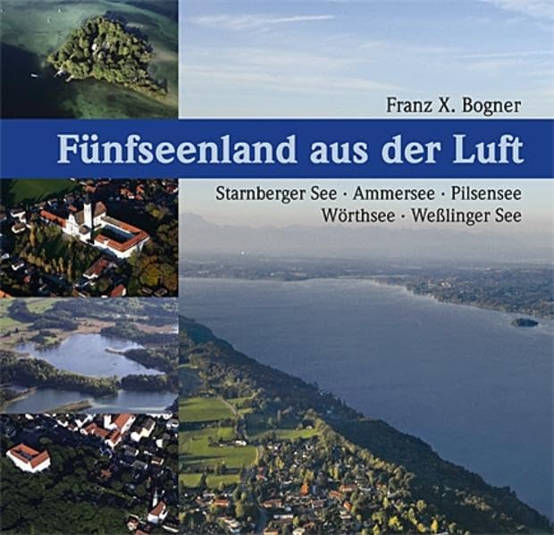Das Fünfseenland aus der Luft: Starnberger See, Ammersee, Pilsensee, Wörthsee, Weßlinger See Contemporary literature